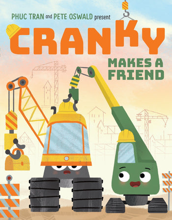 Cranky Makes a Friend By Phuc Tran Illustrated by Pete Oswald