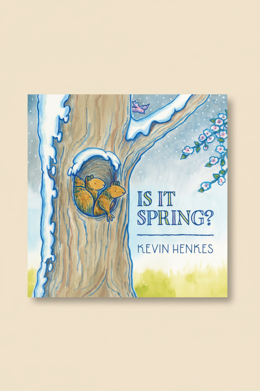 Is It Spring? By Kevin Henkes Illustrated by Kevin Henkes